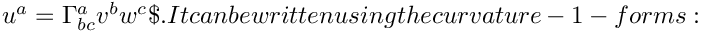 $ u^a = \Gamma^a_{bc} v^b w^c \$.
It can be written using the curvature-1-forms:
$