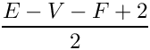 \&zwj;[\frac{E-V-F+2}{2}
\&zwj;]