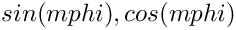$ sin(m phi), cos(m phi)$