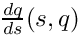 $\frac{dq}{ds}(s,q)$