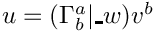 $  u = (\Gamma^a_b |\_ w) v^b $